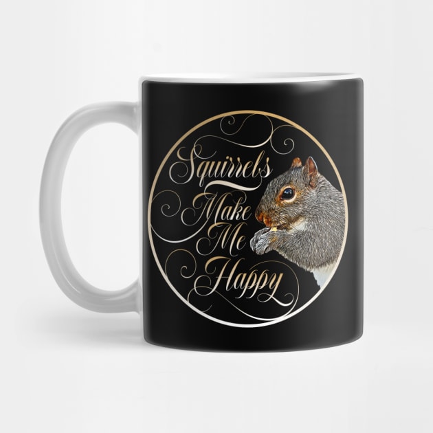 Squirrels Make Me Happy - squirrel lover by eBrushDesign